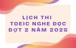 LỊCH THI TOEIC NGHE ĐỌC ĐỢT 2 NĂM 2025